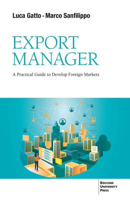 Export Manager. A practical guide to develop foreign market