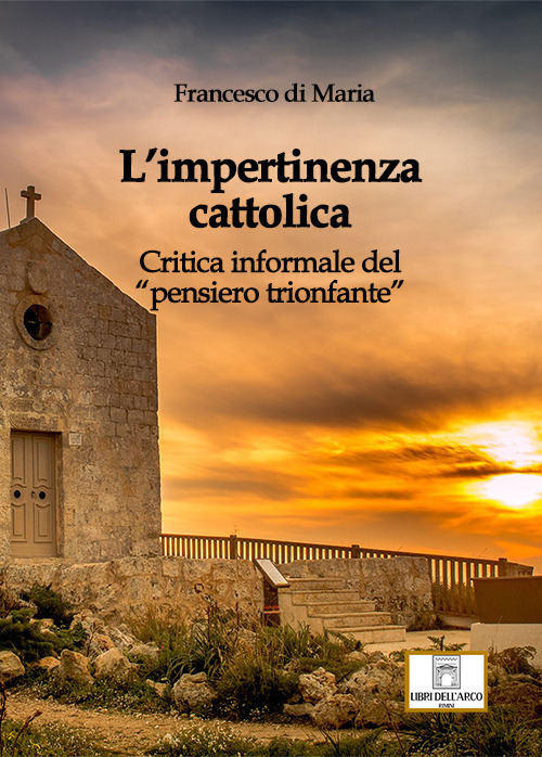 L'impertinenza cattolica. Critica informale del «pensiero trionfante»