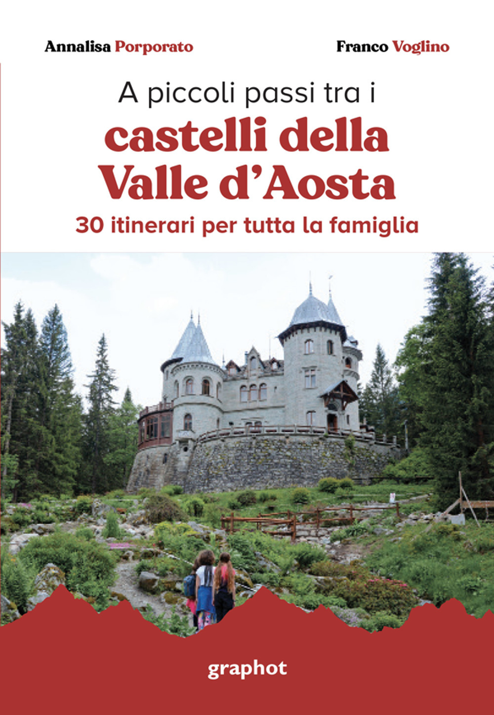 A piccoli passi tra i castelli della Valle d'Aosta. 30 itinerari per tutta la famiglia
