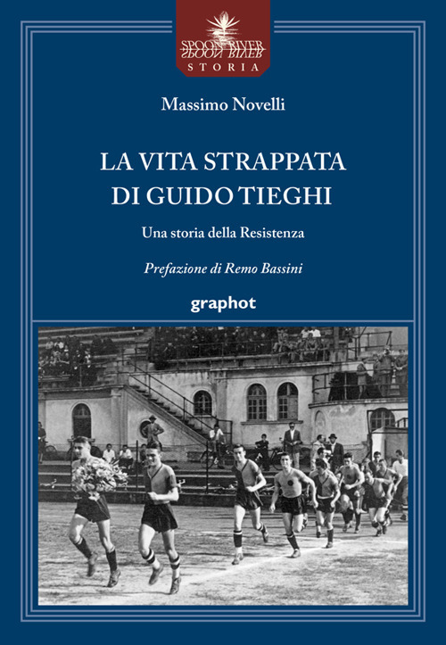La vita strappata di Guido Tieghi. Una storia della Resistenza