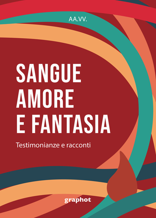 Sangue, amore e fantasia. Testimonianze e racconti