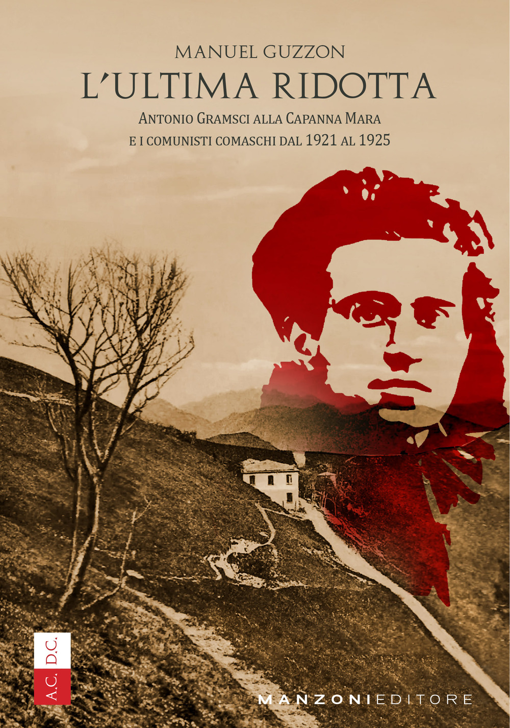 L'ultima ridotta. Antonio Gramsci alla Capanna Mara e i comunisti comaschi dal 1921 al 1925