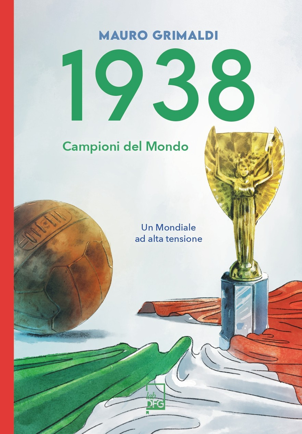 1938. Campioni del mondo. Un mondiale ad alta tensione