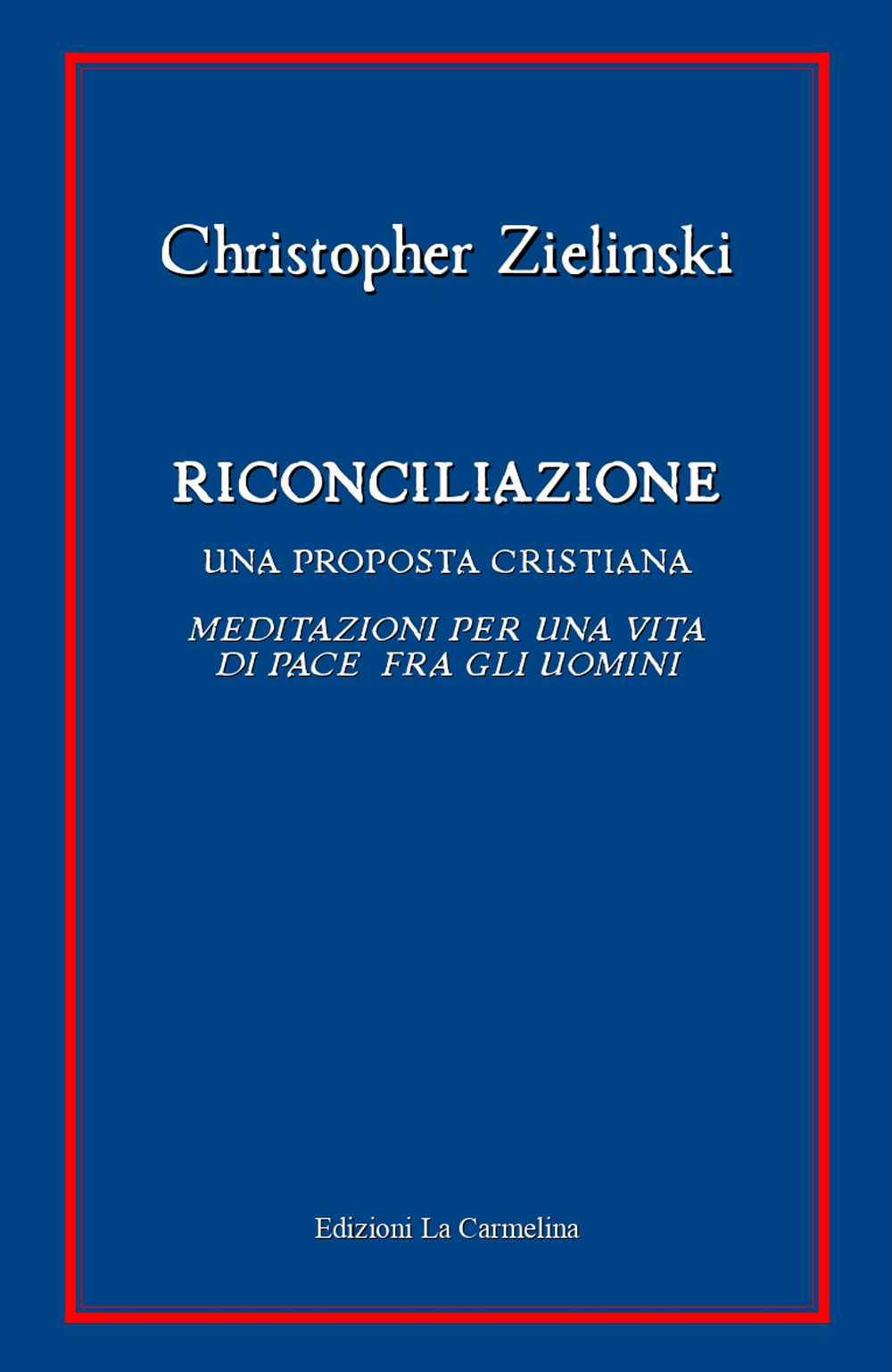 Riconciliazione. Una proposta cristiana. Meditazioni per una vita di pace fra gli uomini