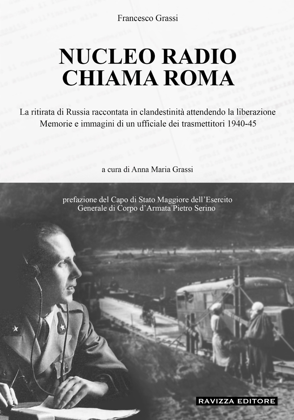 Nucleo Radio Chiama Roma. La ritirata di Russia in clandestinità attendendo la liberazione, memorie e immagini di un ufficiale dei trasmettitori 1940-45