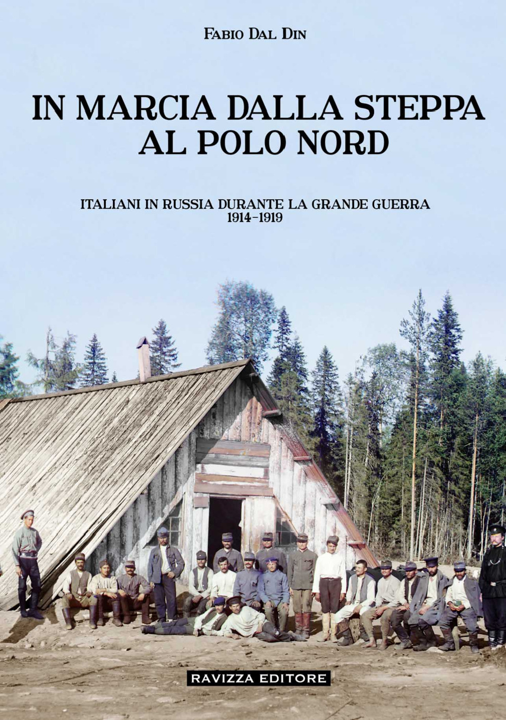In marcia dalla steppa al Polo Nord. Italiani in Russia durante la Grande Guerra 1914-1919