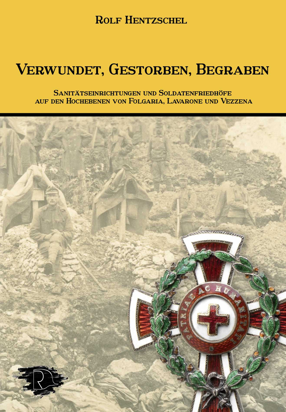 Verwundet, Gestorben, Begraben. Sanitätseinrichtungen und Soldatenfriedhöfe auf den Hochebenen von Folgaria, Lavarone und Vezzena