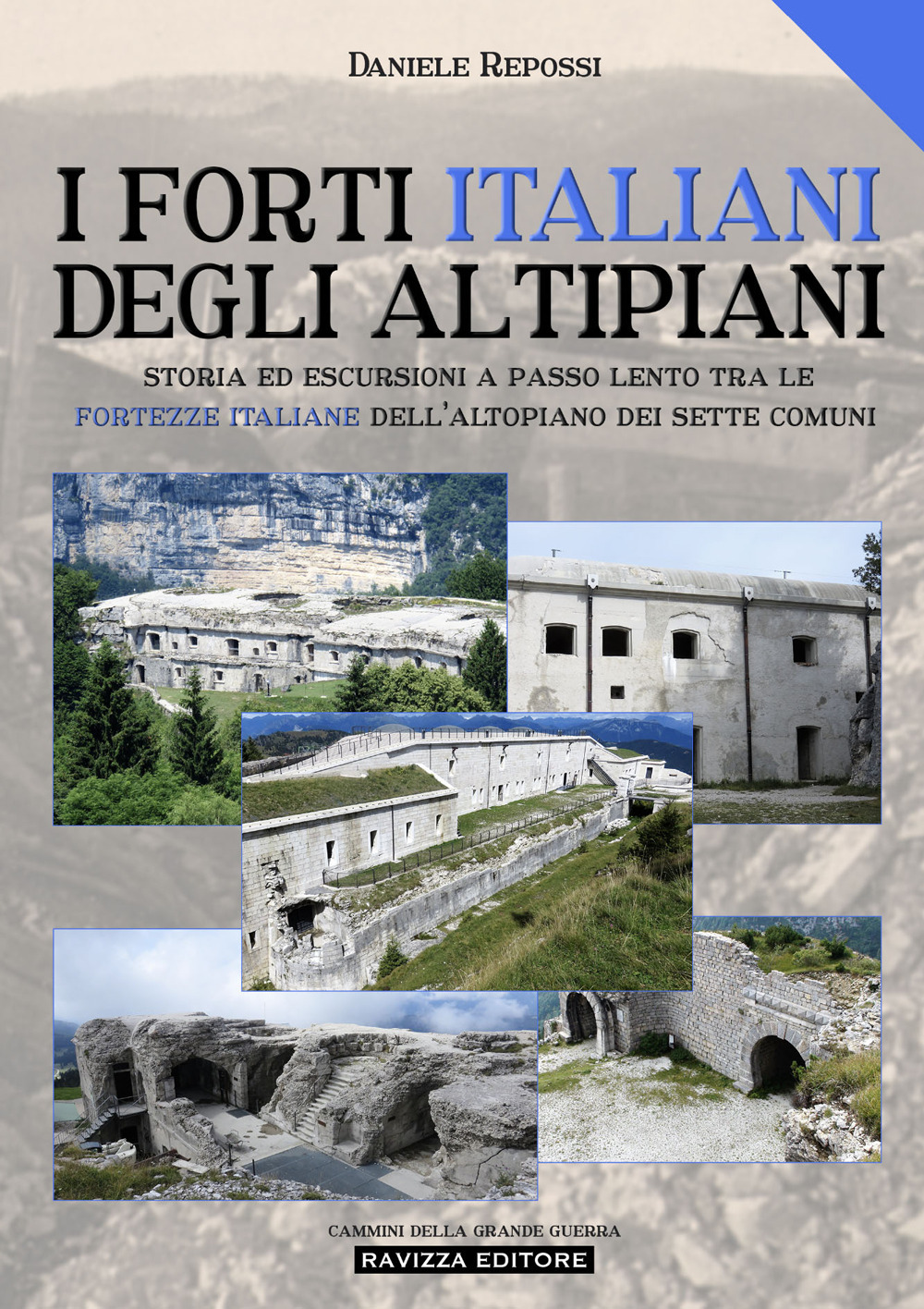 I forti italiani degli altipiani. Storia ed escursioni a passo lento tra le fortezze italiane dell'Altopiano dei Sette Comuni