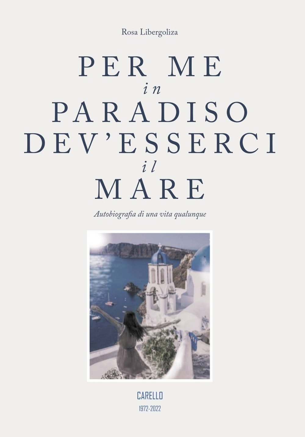 Per me in paradiso dev'esserci il mare. Autobiografia di una vita qualunque