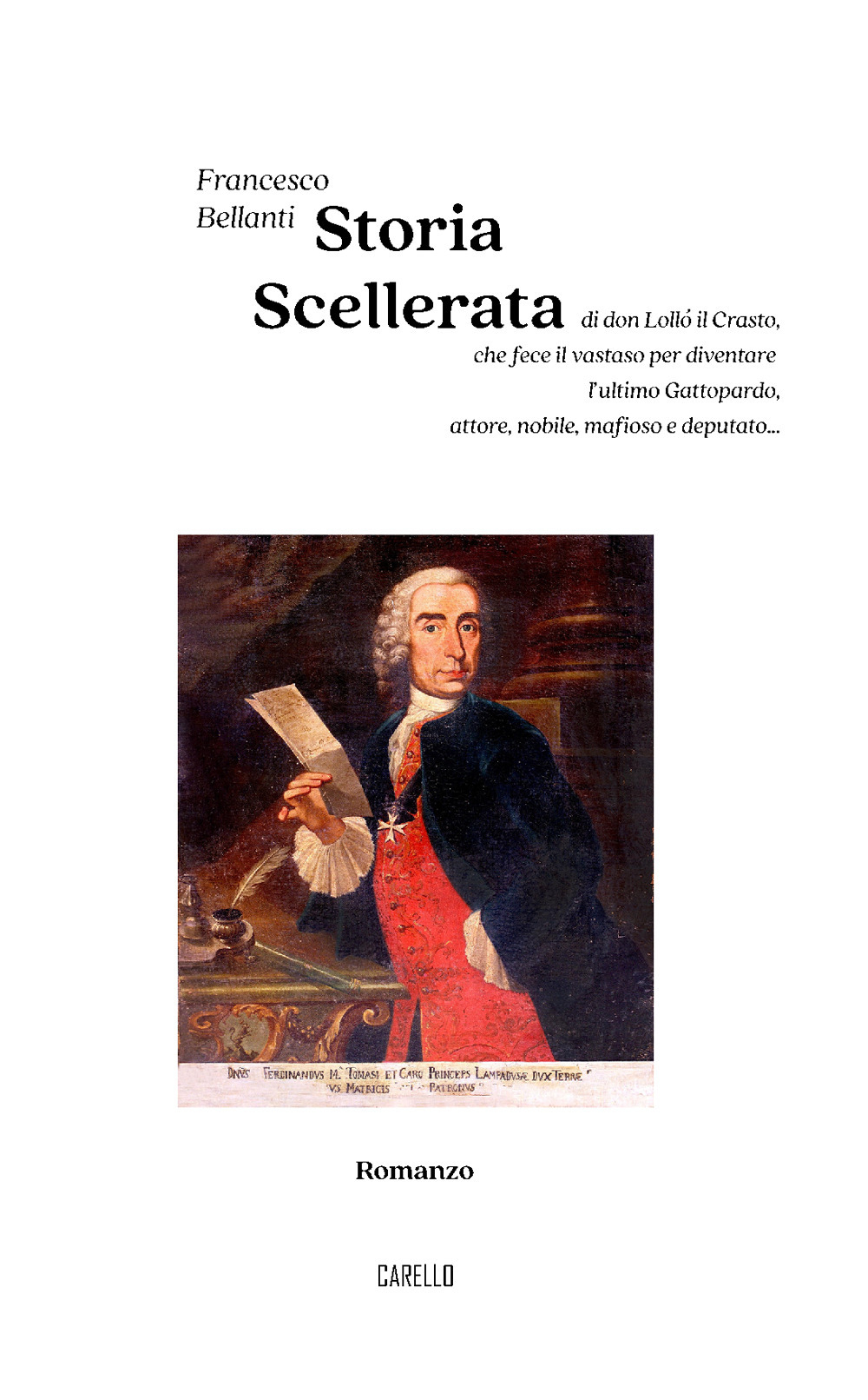 Storia scellerata. Di don Lollò il Crasto, che fece il vastaso per diventare l’ultimo Gattopardo, attore, nobile, mafioso e deputato...