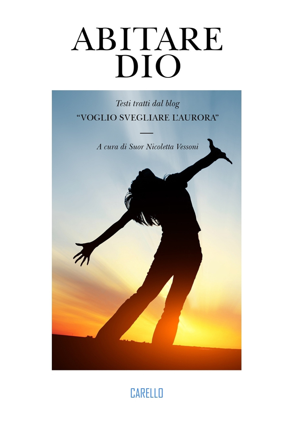 Abitare Dio. Testi tratti dal blog «Voglio svegliare l’aurora»