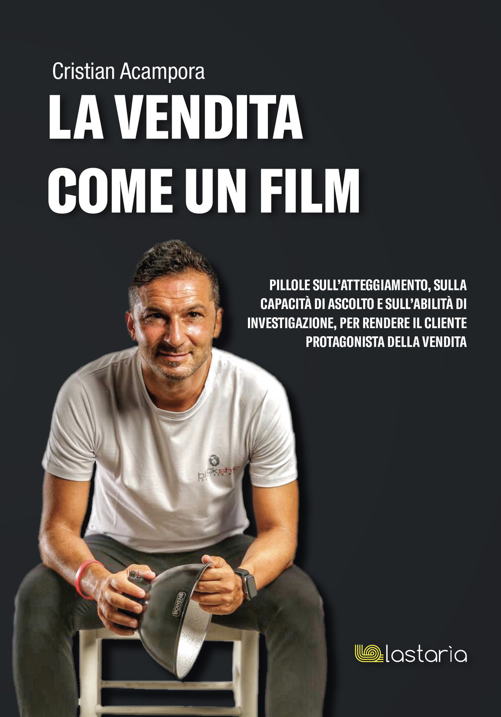 La vendita come un film. Pillole sull'atteggiamento, sulla capacità di ascolto e sull'abilità di investigazione, per rendere il cliente protagonista della vendita