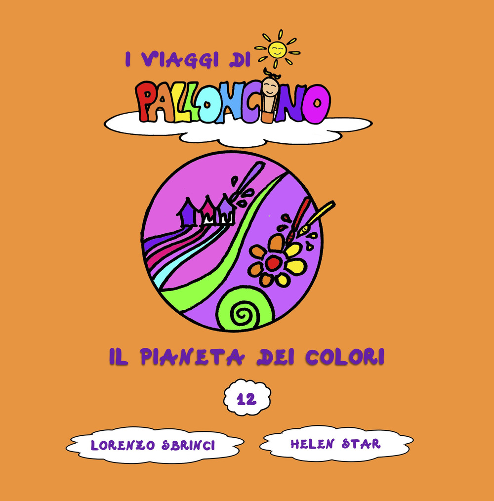 Il pianeta dei colori. I viaggi di Palloncino. Vol. 12