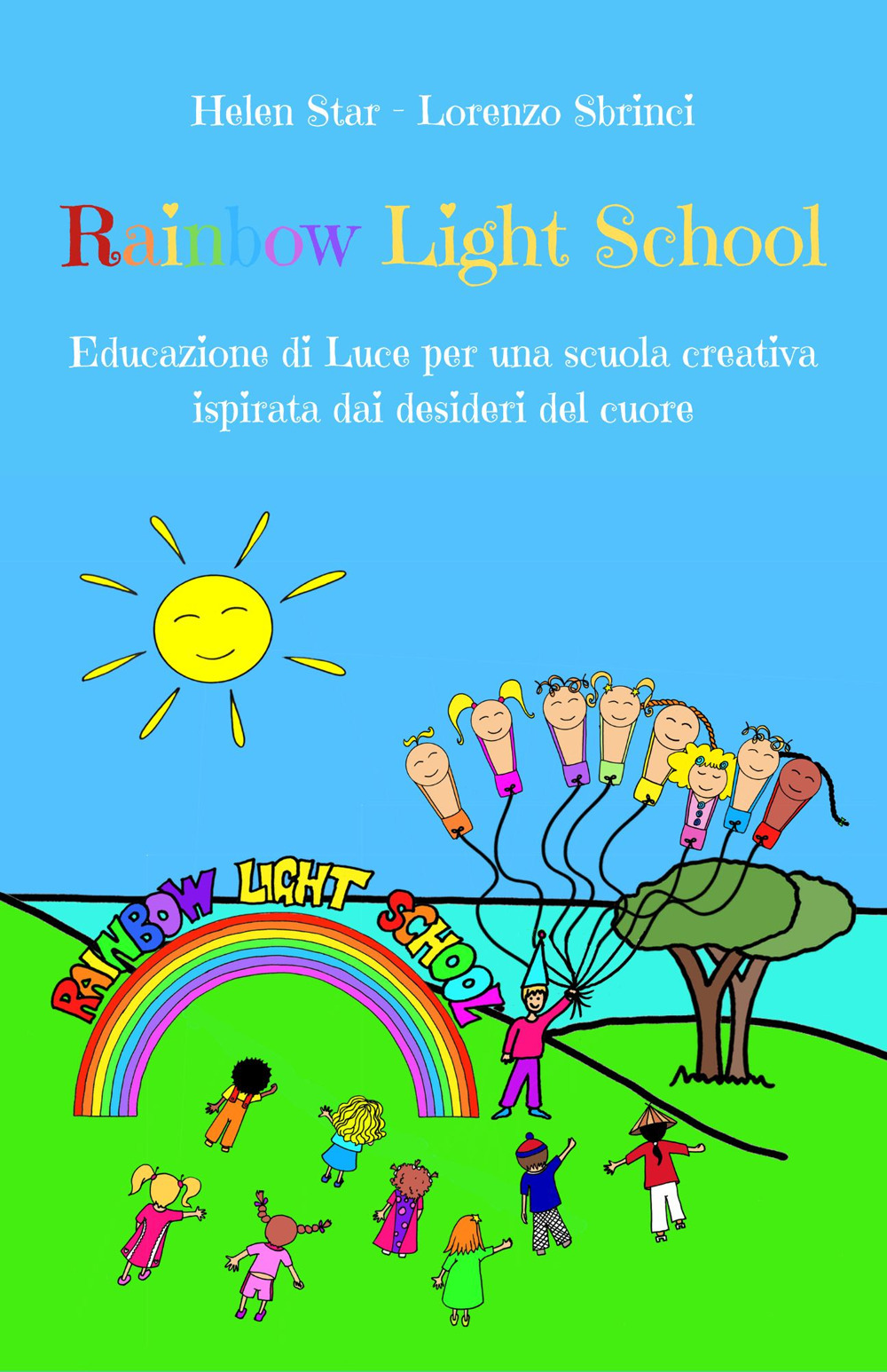 Rainbow light school. Educazione di luce per una scuola creativa ispirata dai desideri del cuore
