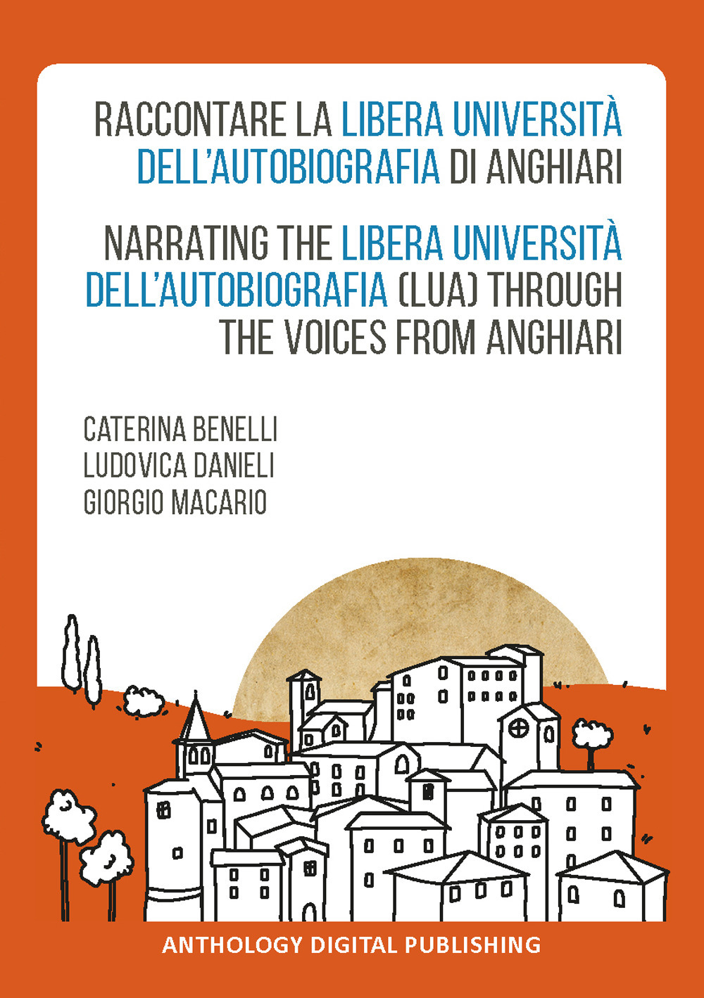 Raccontare la Libera Università dell’Autobiografia di Anghiari-Narrating the Libera Università dell’Autobiografia (LUA) through the voices from Anghiari