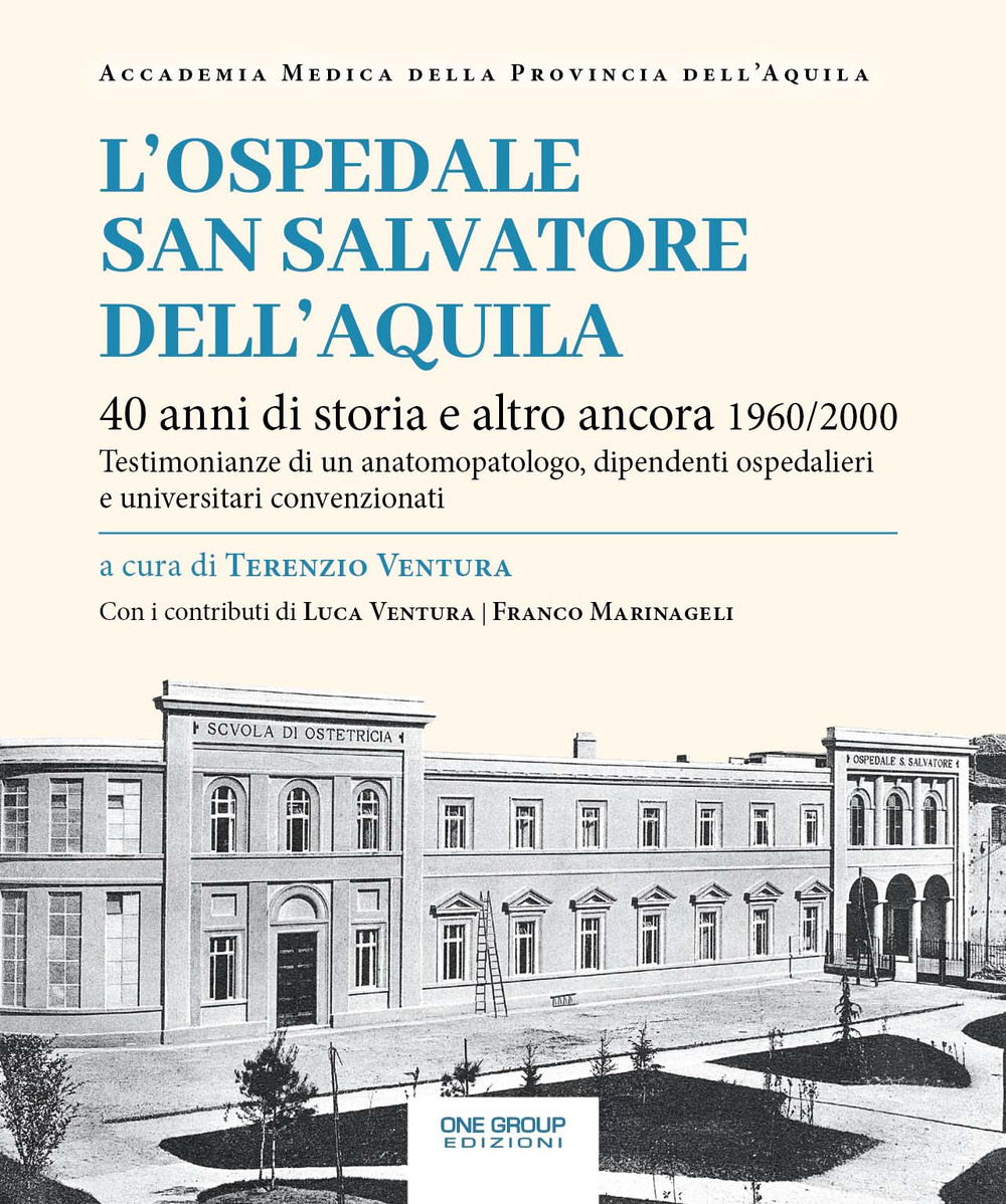 L'ospedale San Salvatore dell’Aquila. 40 anni di storia e altro ancora 1960/2000. Testimonianze di un anatomopatologo, dipendenti ospedalieri e universitari convenzionati
