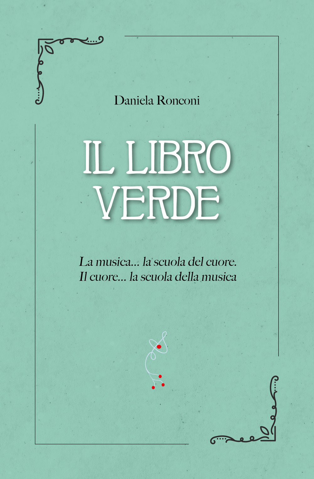 Il libro verde. La musica... la scuola del cuore. Il cuore... la scuola della musica