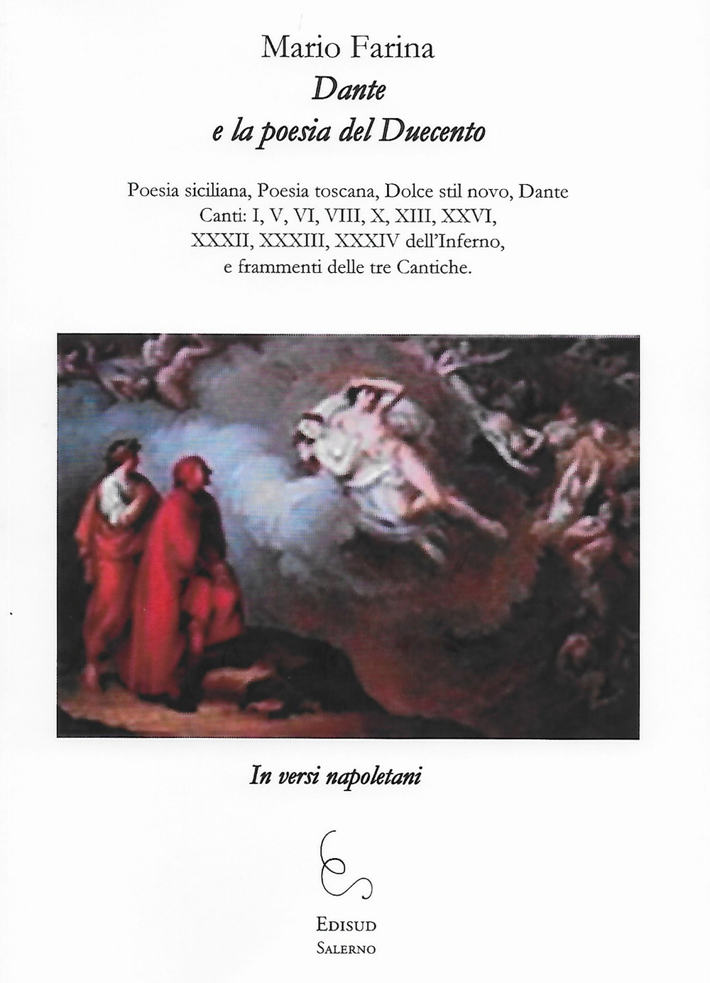Dante e la poesia del Duecento. In versi napoletani. Poesia siciliana, poesia toscana, Dolce stil novo, Dante Canti: I, V, VI, VIII, X, XIII, XXVI, XXXII, XXXIII, XXXIV dell’Inferno, e frammenti delle tre Cantiche