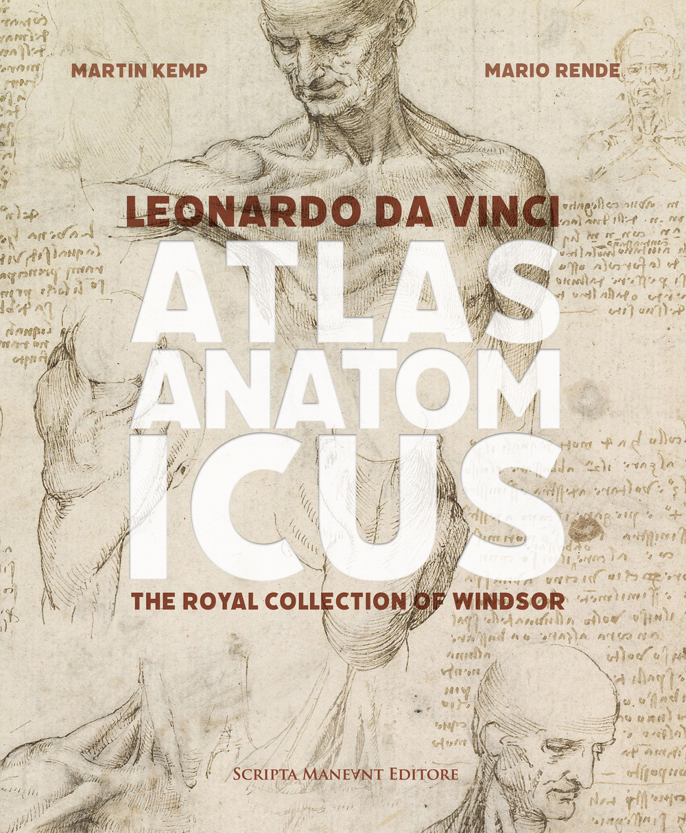 Leonardo da Vinci. Atlas anatomicus. The Royal Collection Windsor. Ediz. italiana e inglese