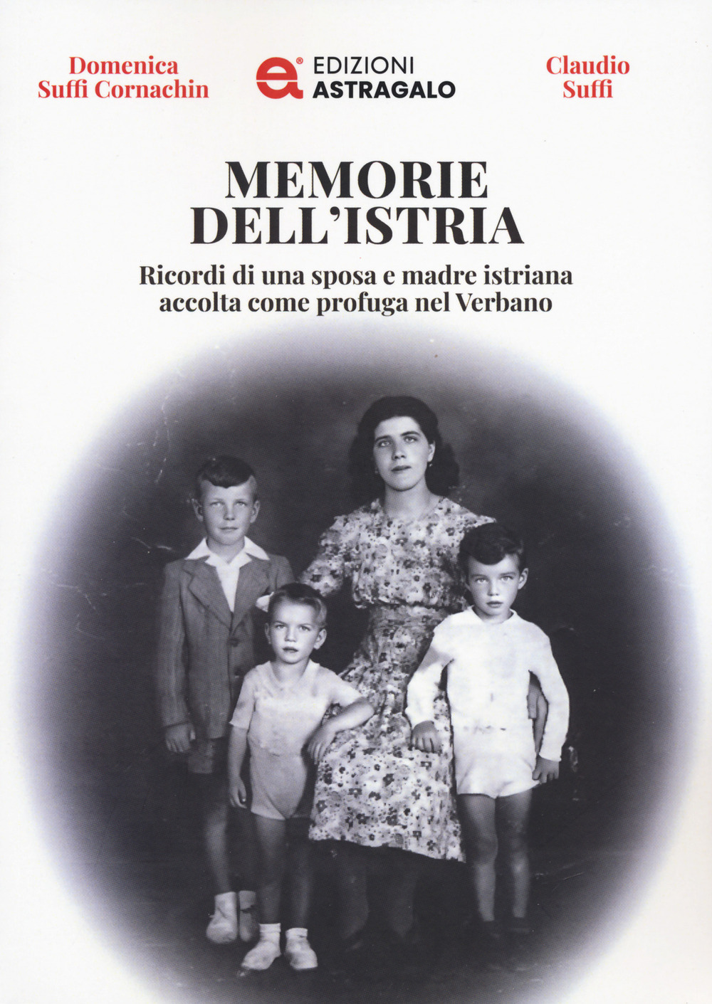 Memorie dell'Istria. Ricordi di una sposa e madre istriana accolta come profuga nel Verbano