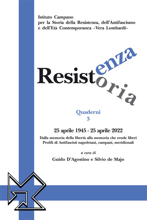 Resistenza resistoria: 25 aprile 1945–25 aprile 2022. Dalla memoria della libertà alla memoria che rende liberi. Profili di antifascisti napoletani, campani, meridionali