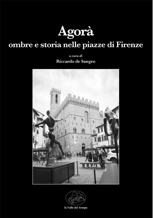 Agorà. Ombre e storia nelle piazze di Firenze