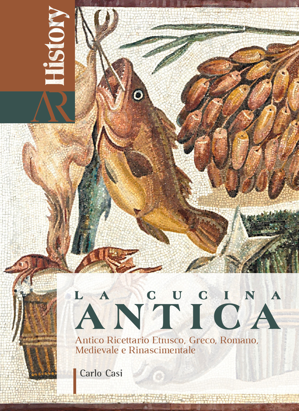 La cucina antica. Antico ricettario etrusco, greco, romano, medievale e rinascimentale