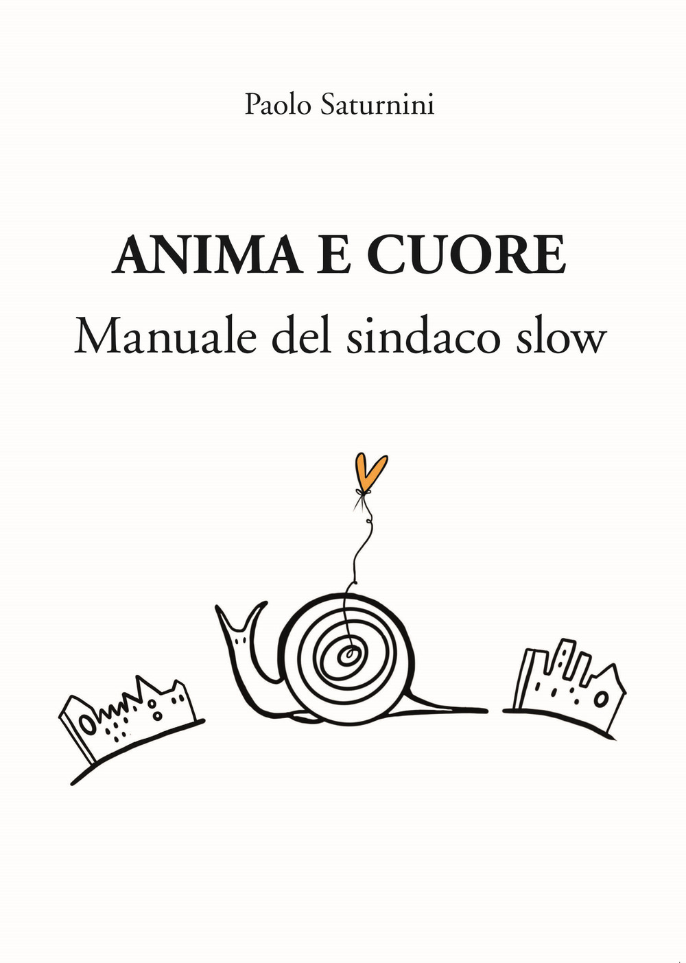 Anima e Cuore. Manuale del sindaco slow