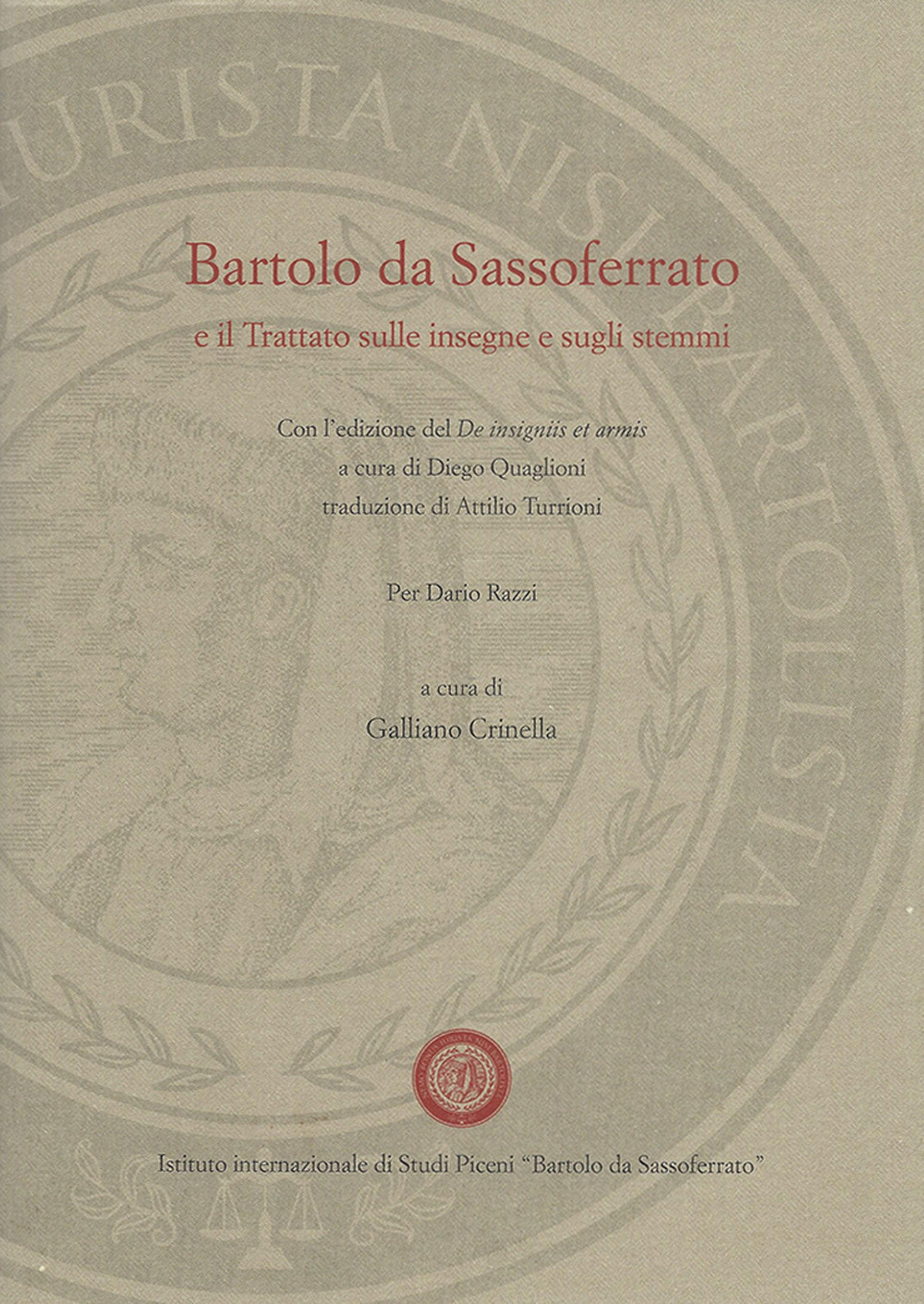 Barolo da Sassoferrato e il Trattato sulle insegne e sugli stemmi. Con l’edizione del De insigniis et armis a cura di Diego Quagioni, traduzione di Attilio Turrioni
