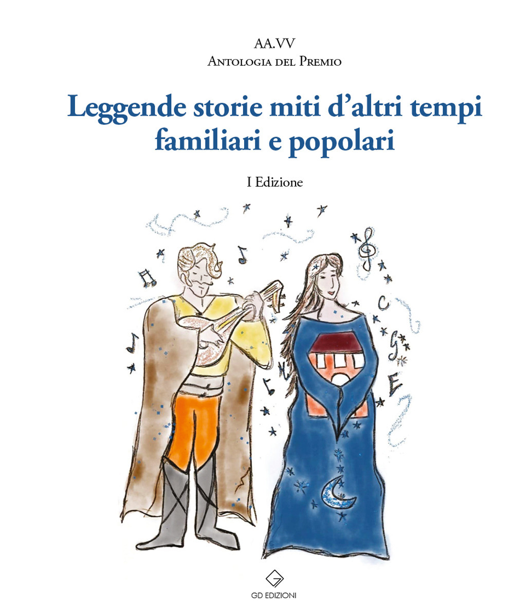 Leggende, storie, miti d'altri tempi familiari e popolari. Antologia del premio