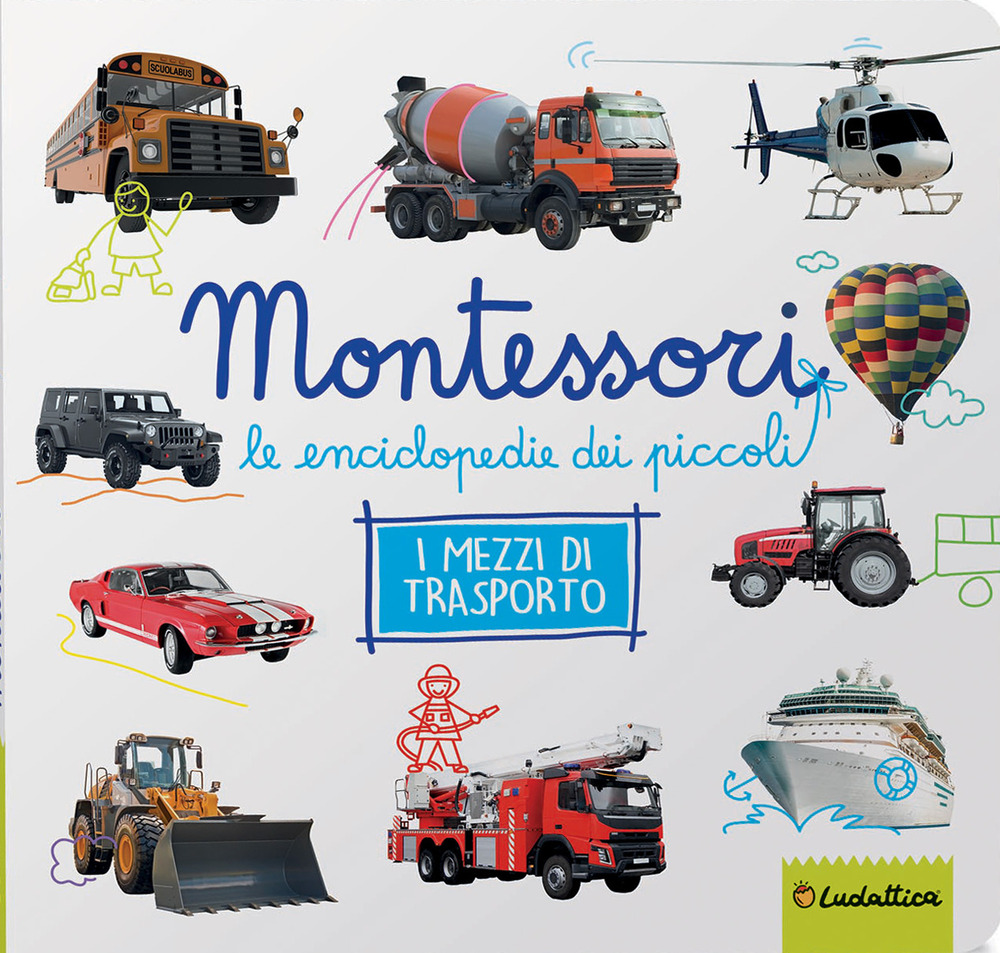 Mezzi di trasporto. Montessori. Le enciclopedie dei piccoli