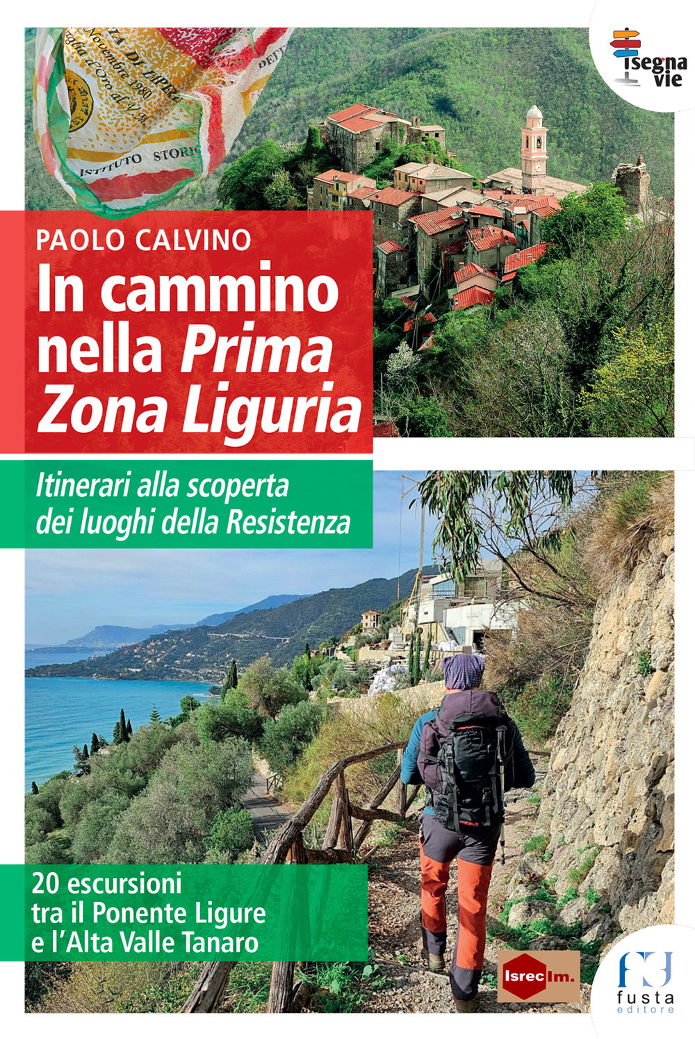 In cammino nella Prima Zona Ligure. Itinerari alla scoperta dei luoghi della Resistenza. 20 escursioni tra il Ponente Ligure e l’Alta Valle Tanaro