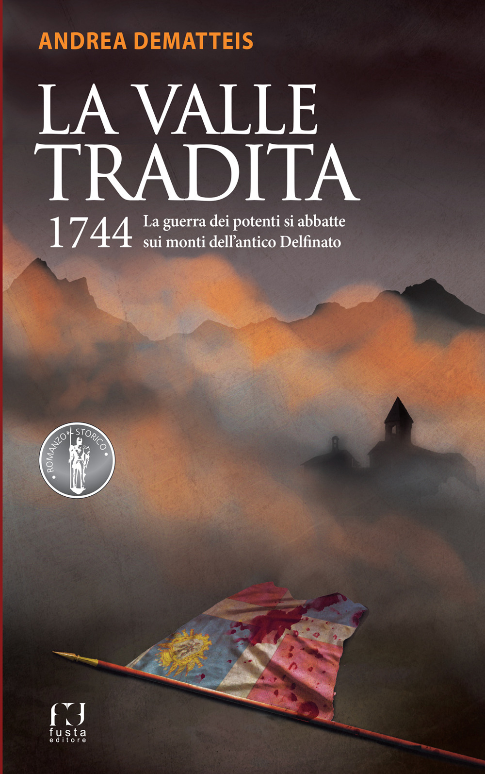 La valle tradita. 1744. La guerra dei potenti si abbatte sui monti dell'antico Delfinato