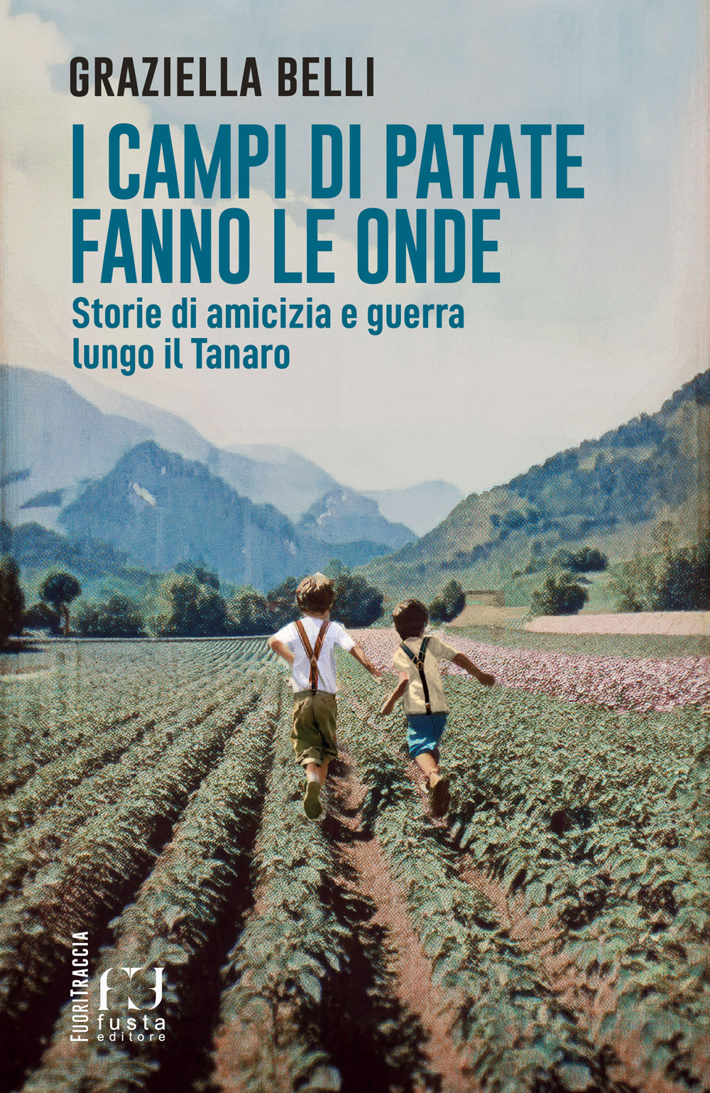 I campi di patate fanno le onde. Storie di amicizia e guerra lungo il Tanaro