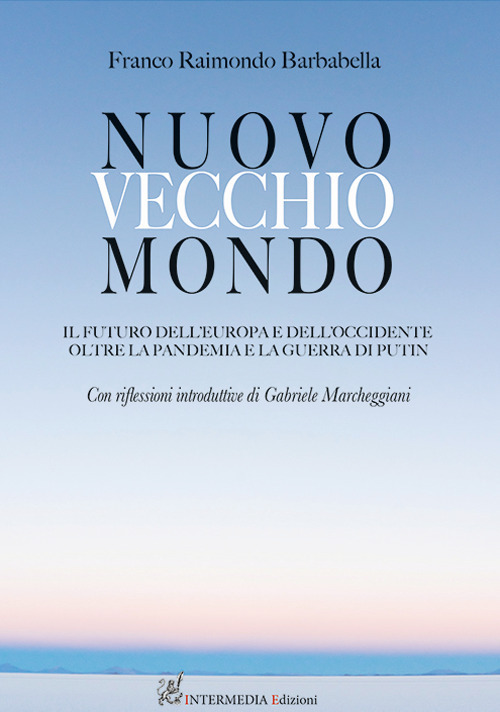 Nuovo vecchio mondo. Il futuro dell’Europa e dell’Occidente oltre la pandemia e la guerra di Putin