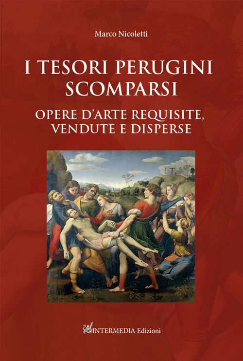 I tesori perugini scomparsi. Opere d’arte requisite, vendute e disperse