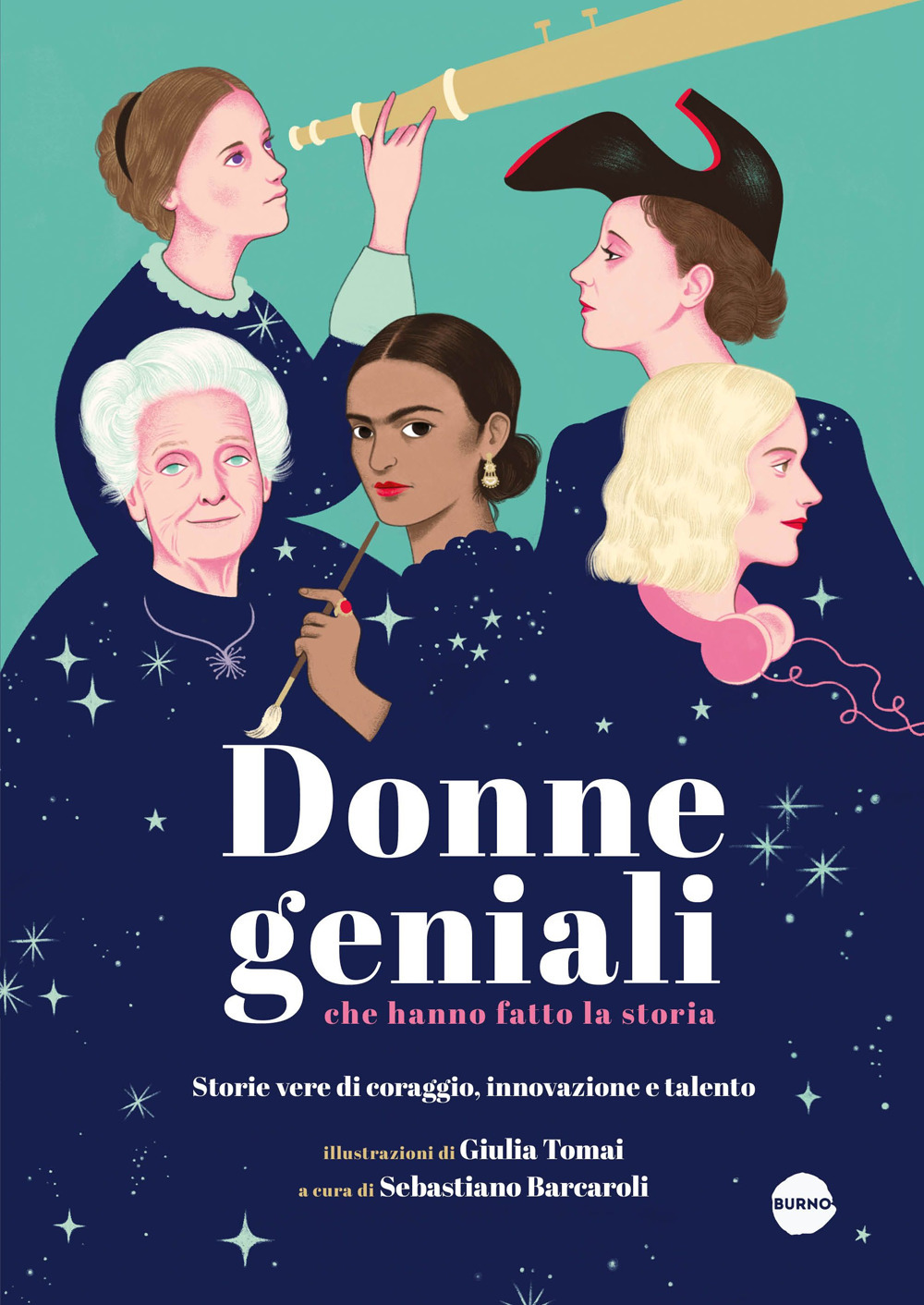 Donne geniali che hanno fatto la storia. Storie vere di coraggio, innovazione e talento