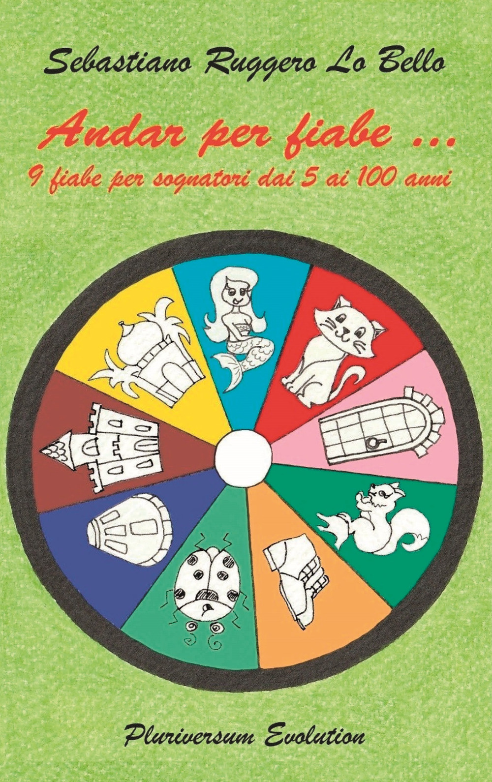 Andar per fiabe... 9 fiabe per sognatori dai 5 ai 100 anni