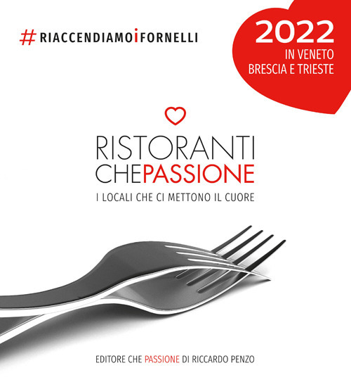 Ristoranti che passione 2022. In Veneto, Brescia e Trieste. Guida cartacea illustrata ai locali che ci mettono il cuore #riaccendiamoifornelli