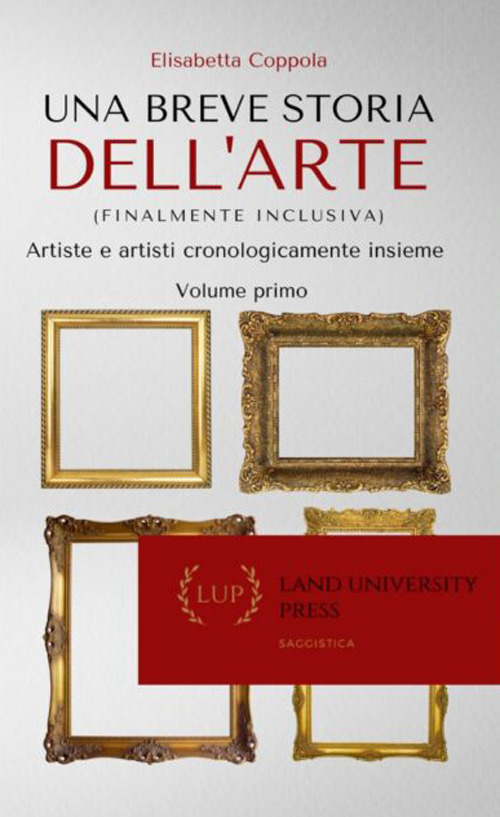 Una breve storia dell'arte (finalmente inclusiva). Artiste e artisti cronologicamente insieme