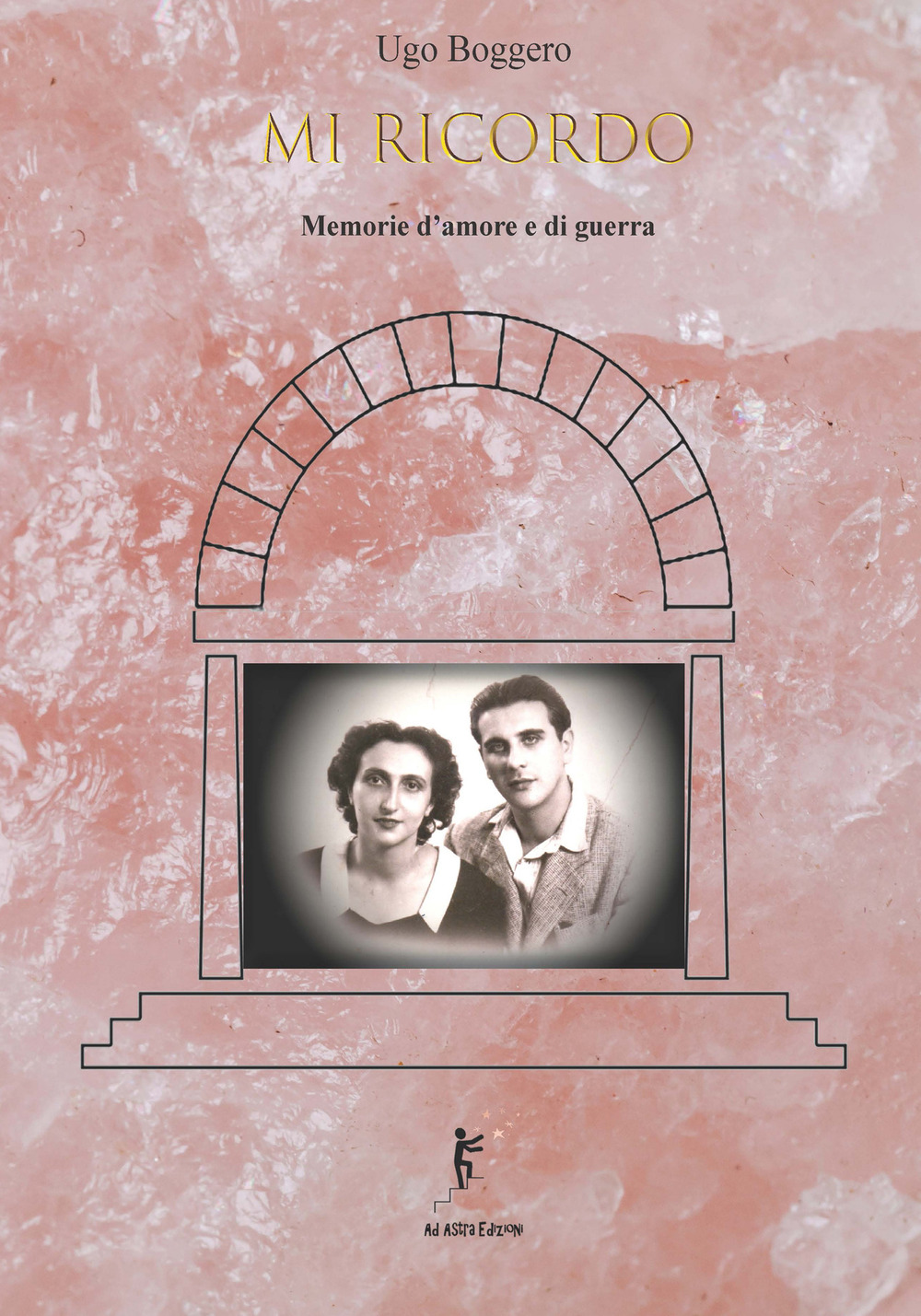 Mi ricordo. Memorie d'amore e di guerra