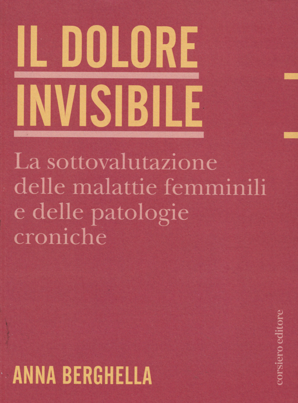 Il dolore invisibile. La sottovalutazione delle malattie. La sottovalutazione delle malattie femminili e delle patologie croniche