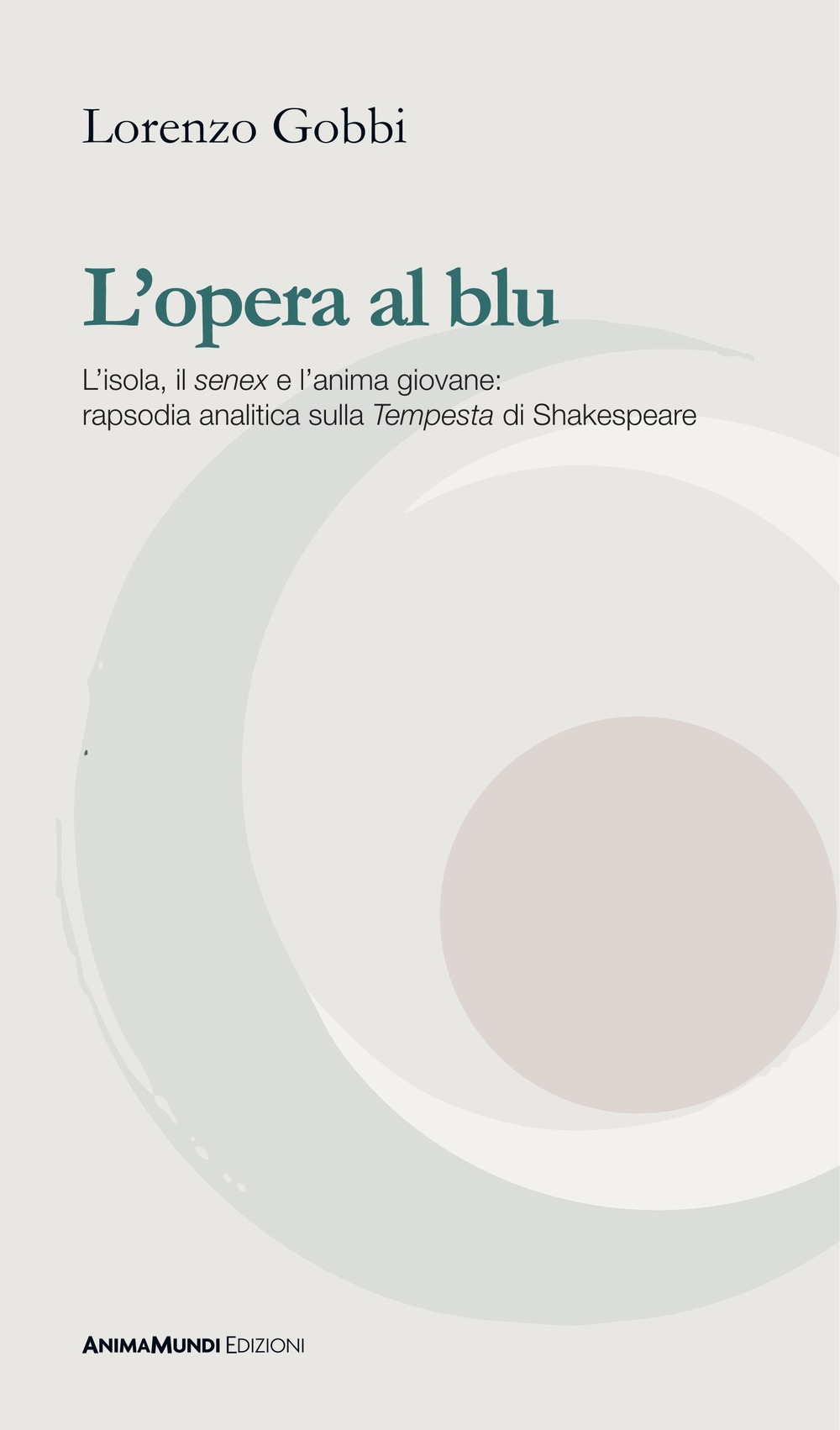 L'opera al blu. L'isola, il «senex» e l'anima giovane: rapsodia analitica sulla «Tempesta» di Shakespeare