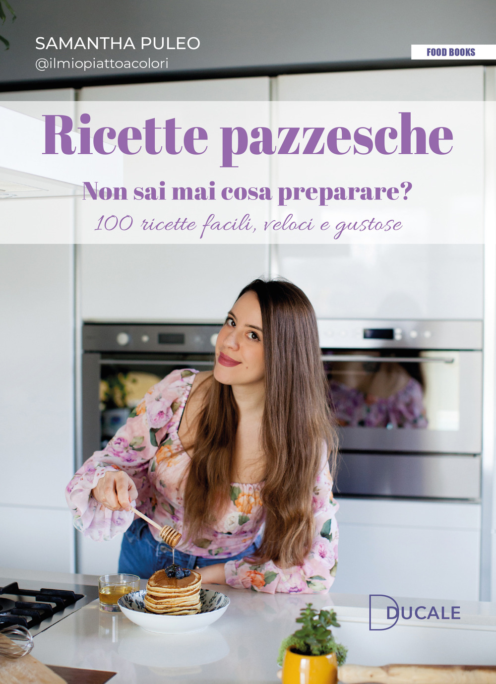 Ricette pazzesche. Non sai mai cosa preparare? 100 ricette facili, veloci e gustose