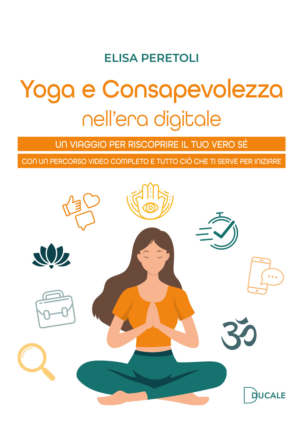 Yoga e consapevolezza nell'era digitale. Un viaggio per riscoprire il tuo vero sé con un percorso video completo e tutto ciò che ti serve per iniziare