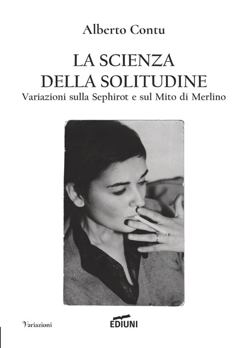 La scienza della solitudine. Variazioni sulla Sephirot e sul Mito di Merlino