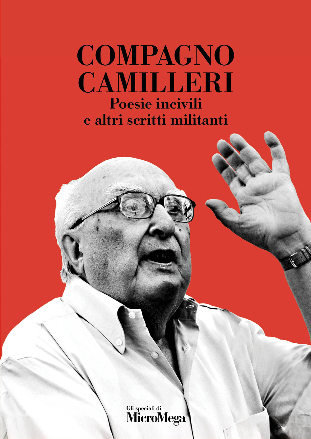 Compagno Camilleri. Poesie incivili e altri scritti militanti