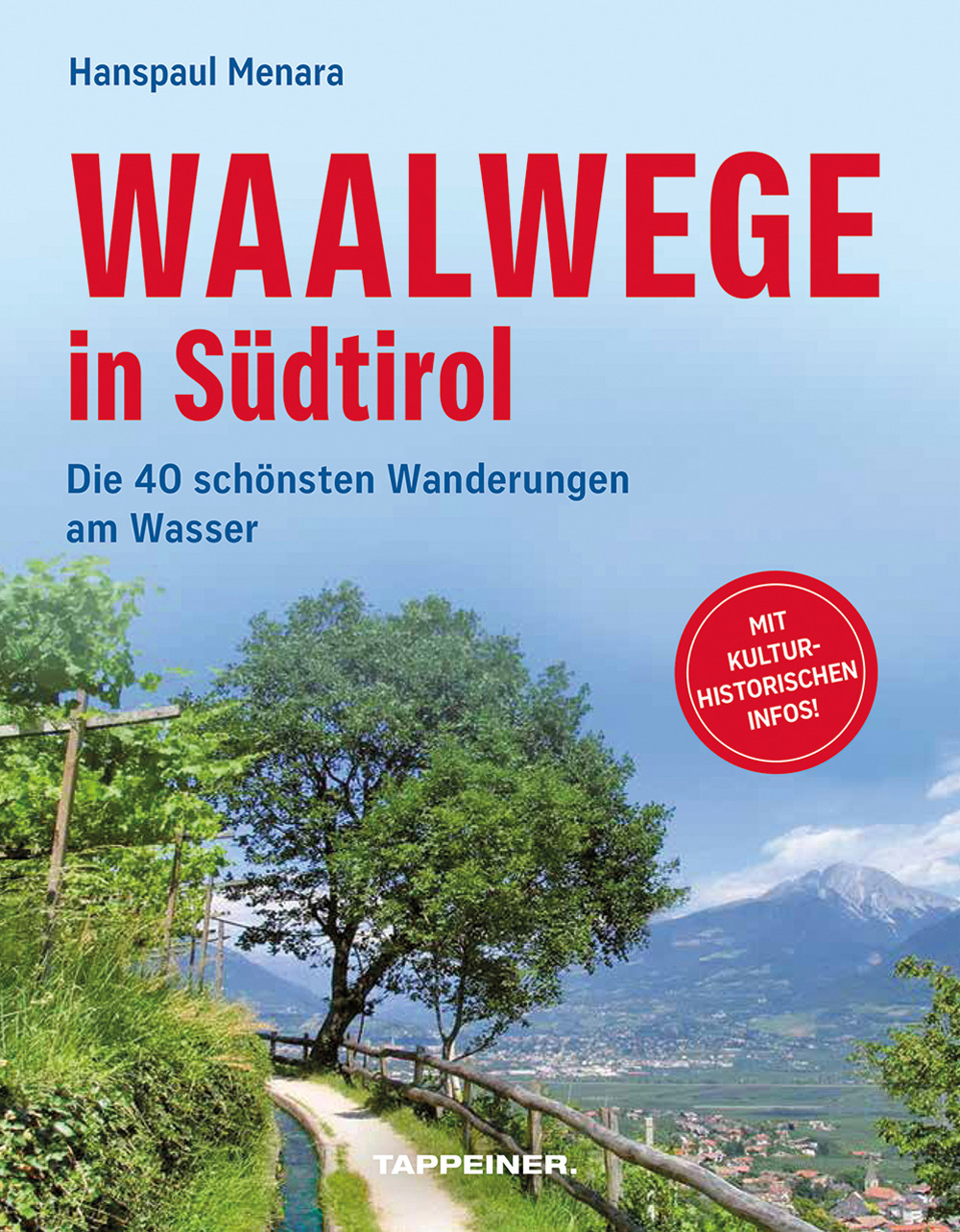 Waalwege in Südtirol. Die 40 schönsten Wanderungen am Wasser