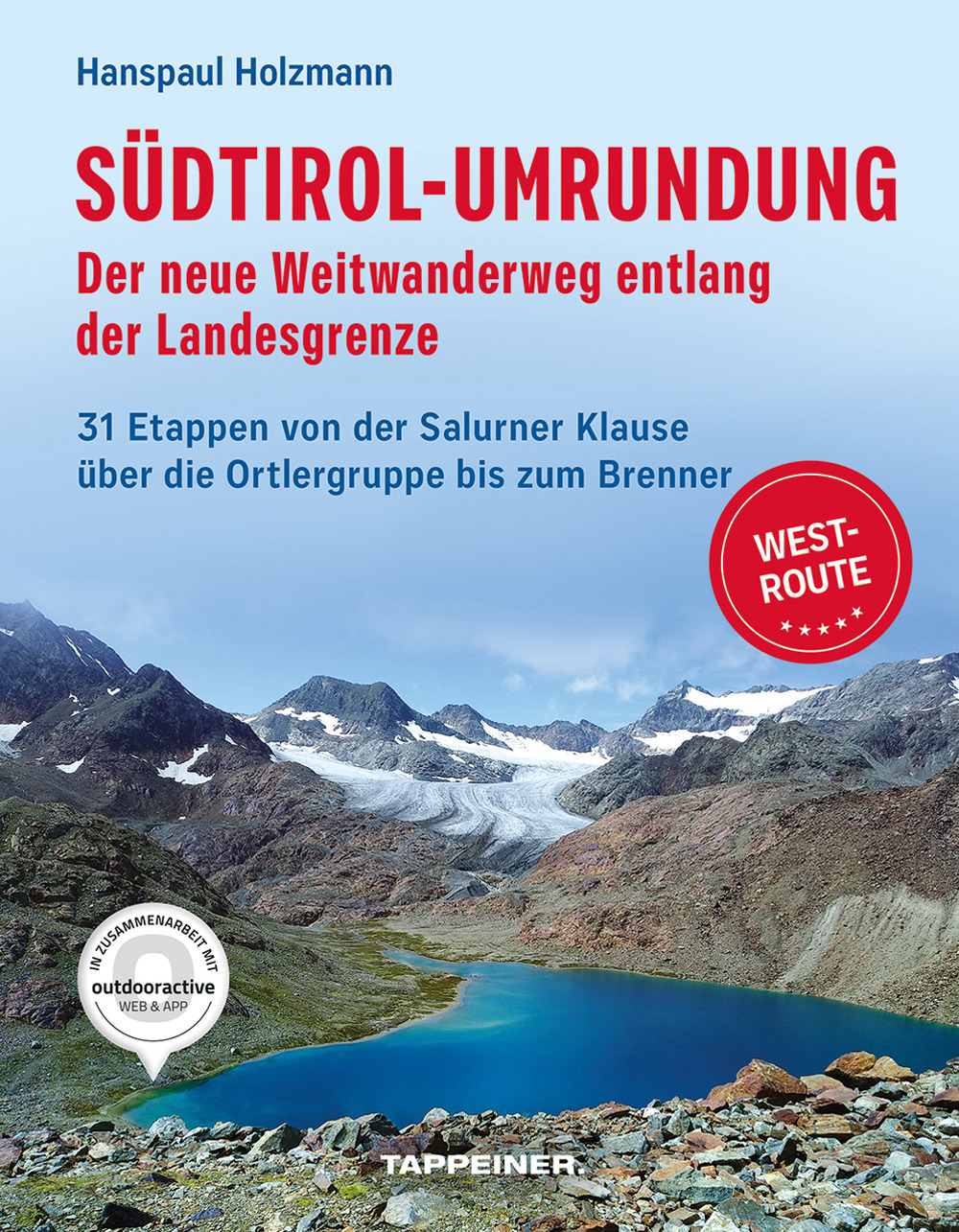 Südtirol-Umrundung WEST - Der neue Weitwanderweg entlang der Landesgrenze. 31 Etappen von der Salurner Klause über die Ortlergruppe zum Brenner
