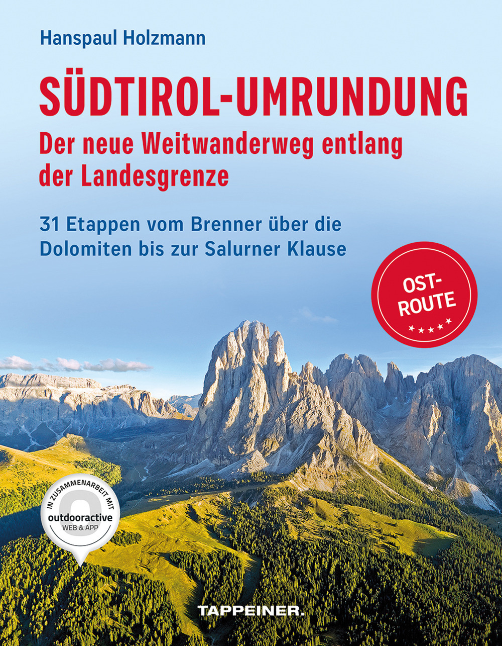 Südtirol-Umrundung OST - Der neue Weitwanderweg entlang der Landesgrenze. 31 Etappen vom Brenner über die Dolomiten bis zur Salurner Klause